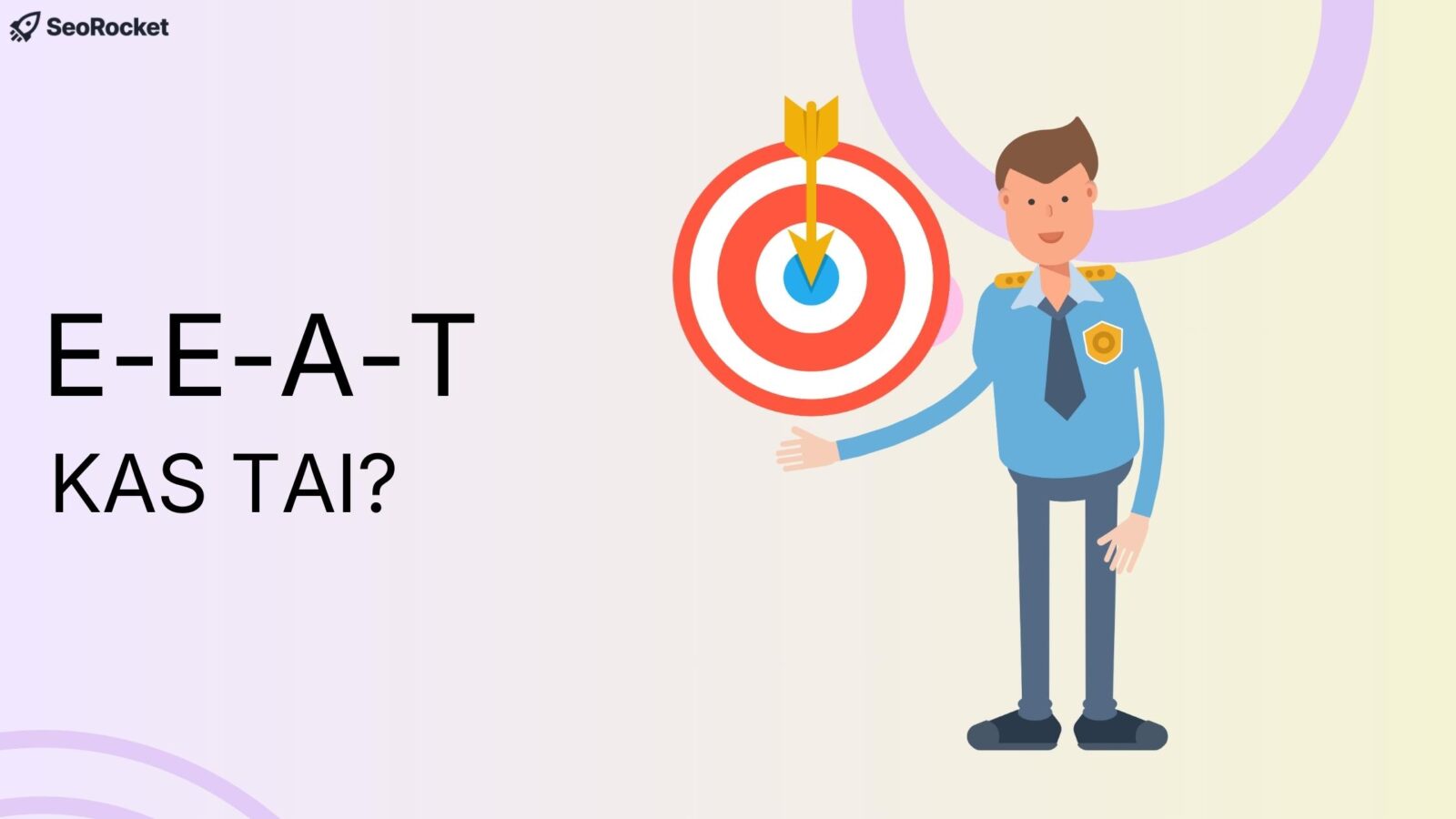 Iliustracija su tekstu E E A T Kas tai ir taikiniu su strėle centre, šalia stovi uniformuotas personažas. Vaizdas simbolizuoja E E A T principą ir tikslinį autoriteto bei patikimumo siekimą SEO kontekste.