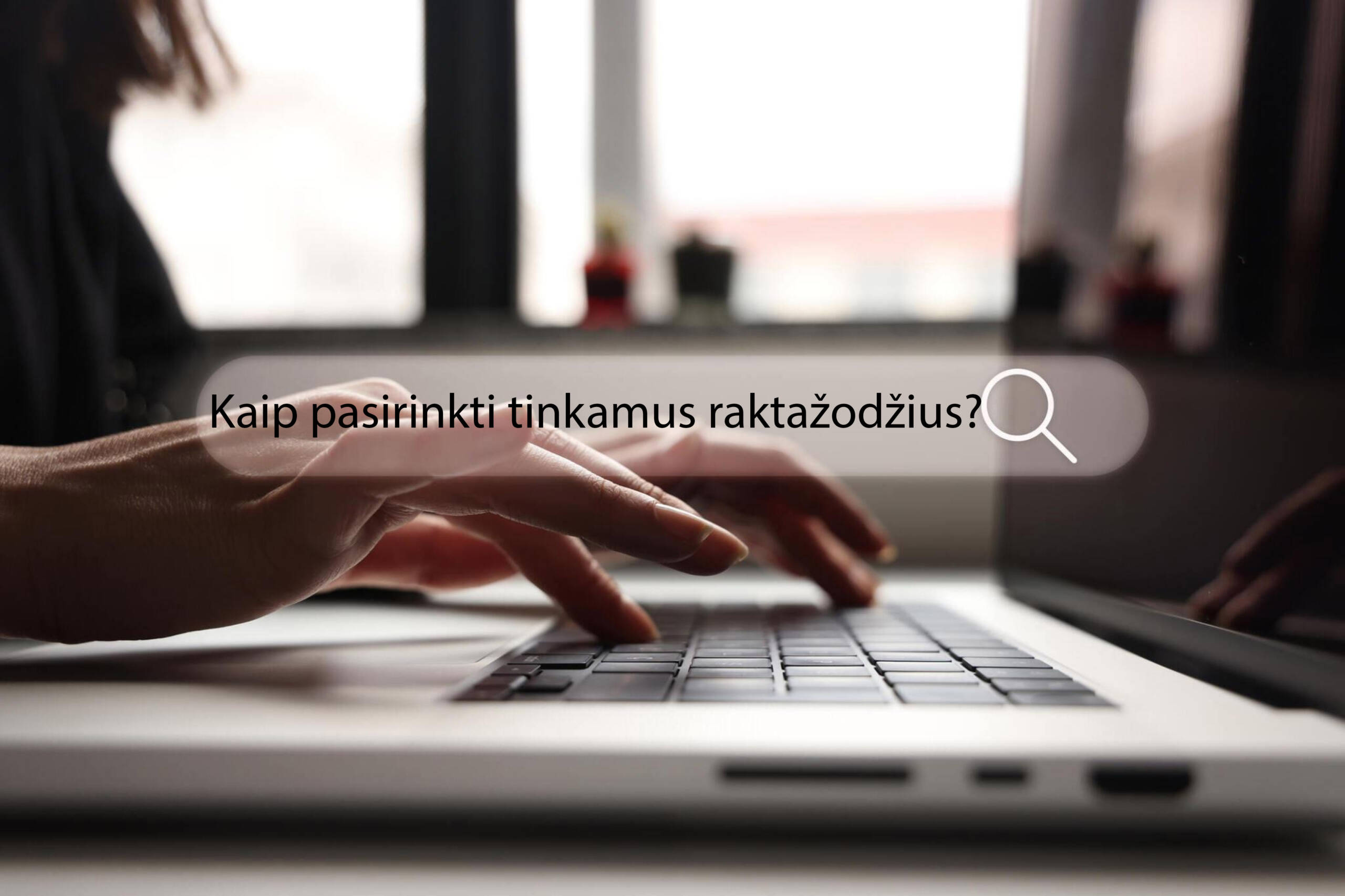 Kaip pasirinkti tinkamus raktažodžius?