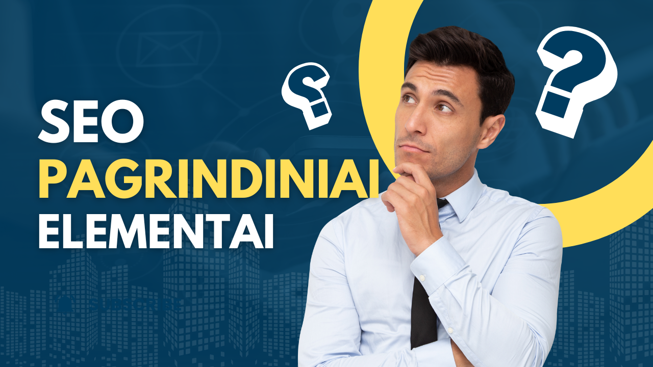 Pagrindiniai SEO elementai, kuriuos privalote stebėti