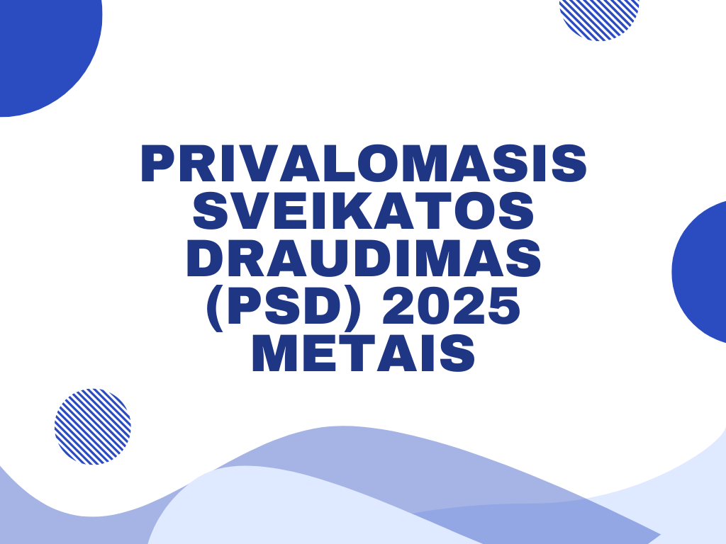 Privalomasis sveikatos draudimas (PSD) 2025 m.: ką reikia žinoti?