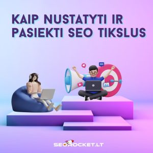 Kaip nustatyti ir pasiekti SEO tikslus
