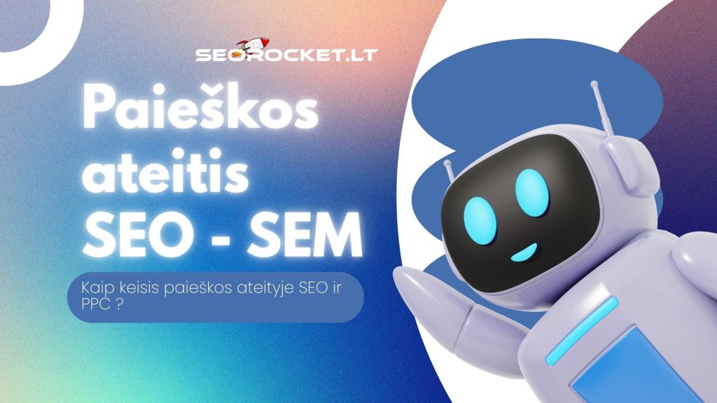 Kaip keisis paieškos ateityje SEO ir PPC