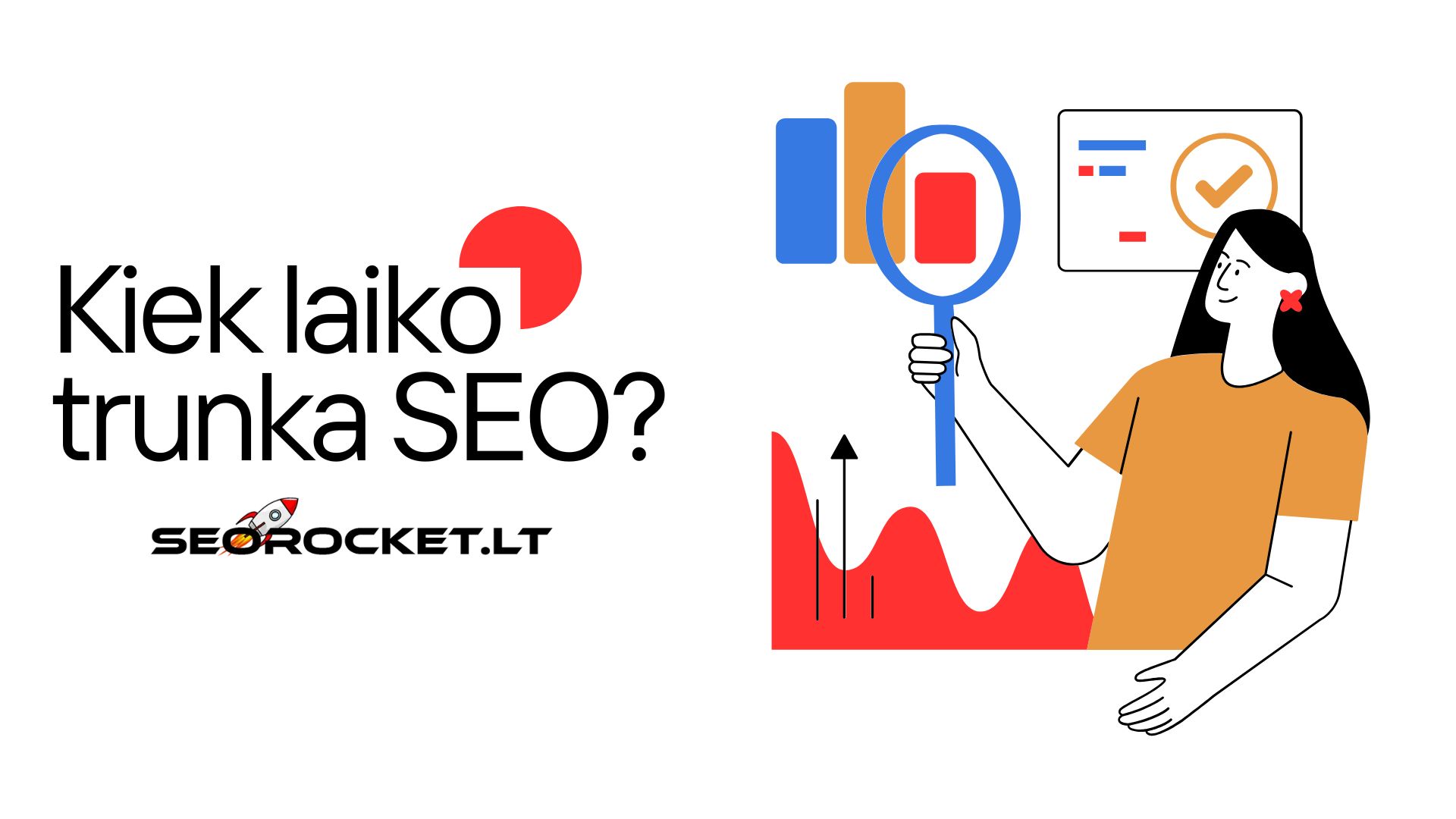 Kiek laiko užtrunka SEO? (Kodėl tai trunka taip ilgai?)