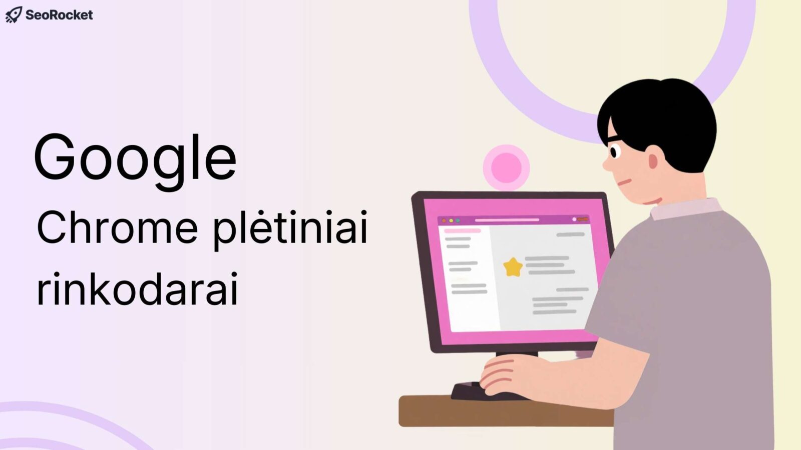 [Iliustracija, kurioje pieštas žmogus naudoja stalinį kompiuterį, ekrane atidarytas naršyklės langas su žvaigždute pažymėtu turiniu. Šalia rodomas tekstas: „Google Chrome plėtiniai rinkodarai“. Viršuje kairėje – raketos logotipas su užrašu „SeoRocket“.