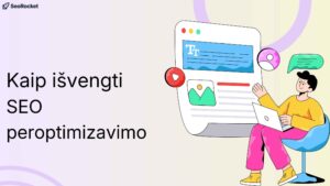 Kaip išvengti SEO peroptimizavimo