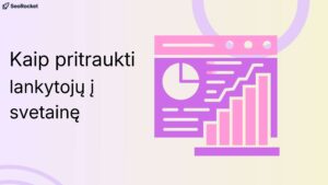 Iliustracija su užrašu „Kaip pritraukti lankytojų į svetainę“ ir analitikos grafika – augančios stulpelinės diagramos, kylanti linija bei skritulinė diagrama, simbolizuojančios svetainės lankomumo augimą.
