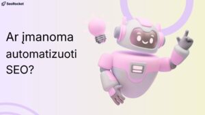 3D stiliaus rožinis robotas su ausinėmis rodo pirštu į viršų, šalia šviečia lemputė, o kairėje parašyta „Ar įmanoma automatizuoti SEO?“.