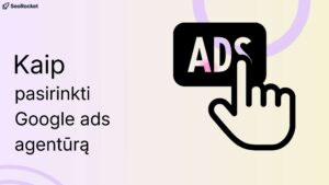 Google ads agentūros pasirinkimas