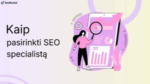 Iliustracija su tekstu „Kaip pasirinkti SEO specialistą“, šalia moteris su didinamuoju stiklu priešais planšetę su grafikais ir diagrama.