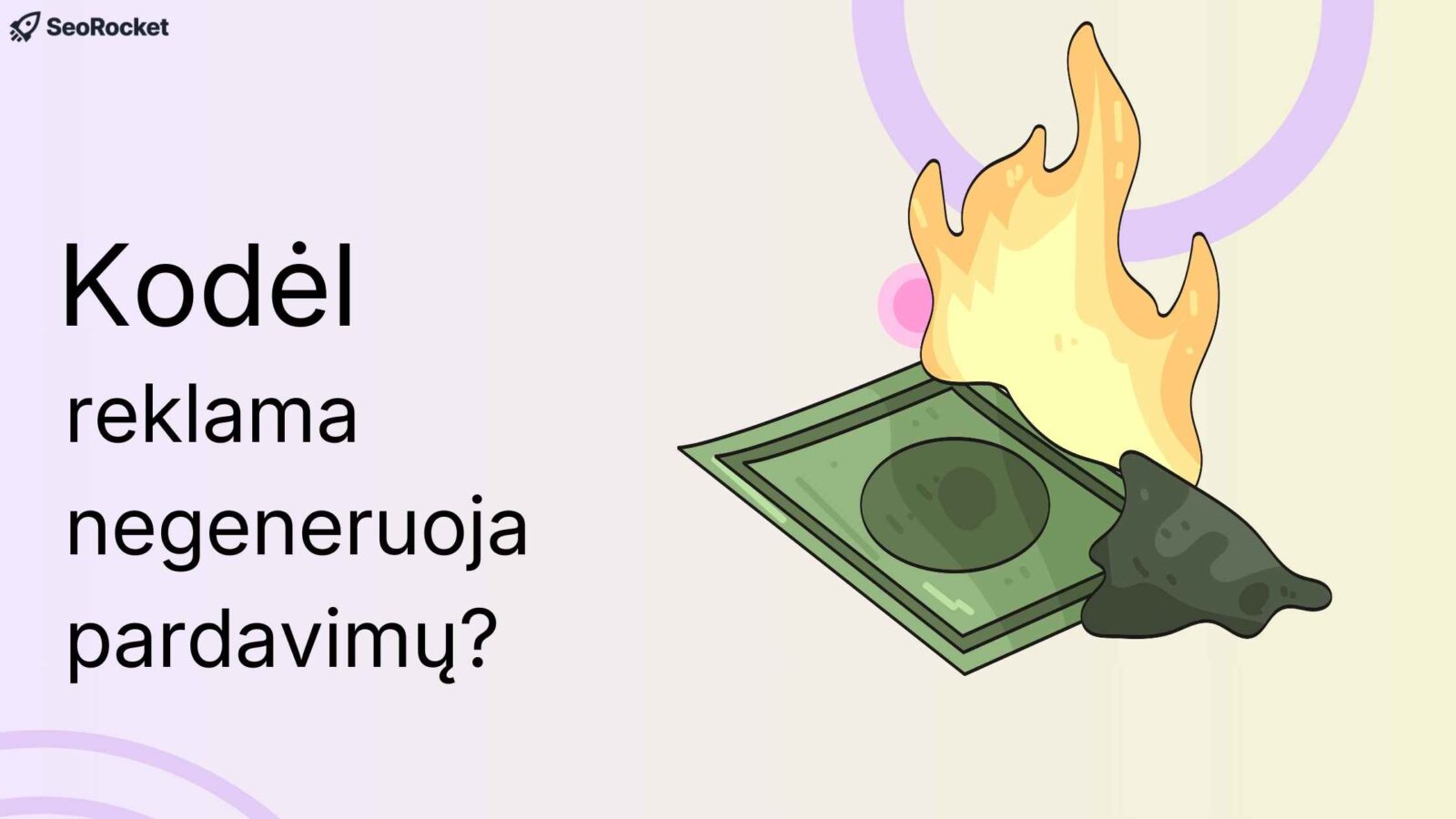 Paveikslėlis su tekstu „Kodėl reklama negeneruoja pardavimų?“ ir degančiu dolerio kupiūros piešiniu, simbolizuojančiu iššvaistytus pinigus.