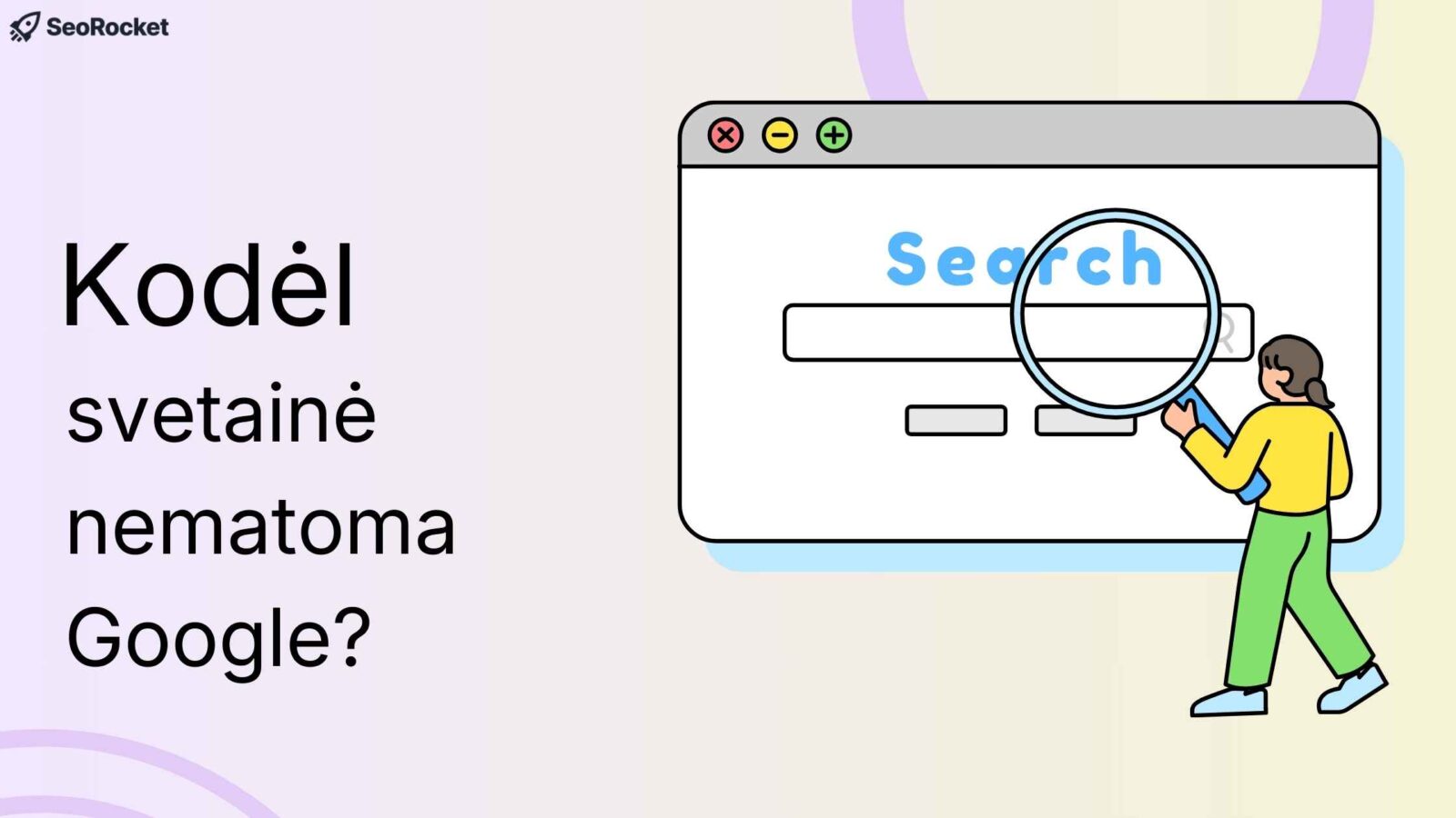 Paveikslėlis su tekstu „Kodėl svetainė nematoma Google?“ ir žmogumi, žiūrinčiu per padidinamąjį stiklą į naršyklės langą su paieškos juosta.