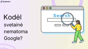 Paveikslėlis su tekstu „Kodėl svetainė nematoma Google?“ ir žmogumi, žiūrinčiu per padidinamąjį stiklą į naršyklės langą su paieškos juosta.