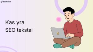 Iliustracija: vyras sėdi sukryžiavęs kojas ir dirba kompiuteriu, kairėje pusėje parašyta „Kas yra SEO tekstai“.