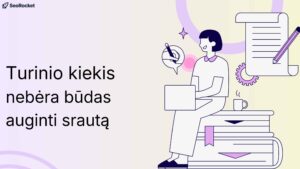 turinio kiekis nebėra patikimas būdas auginti SEO